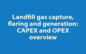 Landfill Gas Capture, Flaring, and Generation: CAPEX and OPEX overview